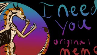 I NEED YOU Original Animation Meme (Wing of Fire OC)
