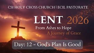 God’s Plan Is Good | Day 12 |  Lent 2026 From Ashes to Hope – A Journey of Grace | CSIHCC