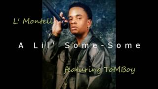 L Montell  A Lil Some Some