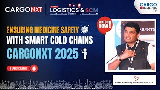 Ensuring Medicine Safety with Smart Cold Chains ❄️ | CargoNXT 2025