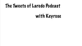 The Tweets of Laredo Podcast Ep  1