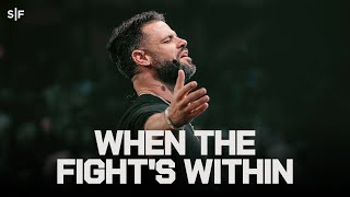 When The Fight's Within | Steven Furtick