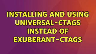Installing and using universal-ctags instead of exuberant-ctags