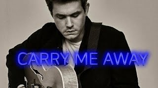 Carry me away, John Mayer(Lyrics)//Song Lyrics