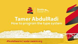 Scala Swarm 2017 | Tamer AbdulRadi: How to program the type system