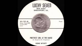 Gene Wyatt - Prettiest Girl At The Dance