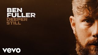 Ben Fuller - Deeper Still (Lyric Video)