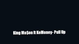 King Ma$on ft KeMoney- Pull Up