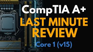 CompTIA A+ Core 1 V15 (220-1201) Last-Minute Study Guide (Complete Course)
