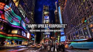 Happy Upbeat Corporate - Music from Audiojungle