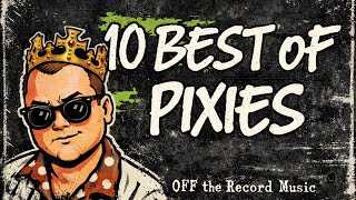 mini Top Tens. Pixies. OFF the Record Music Review