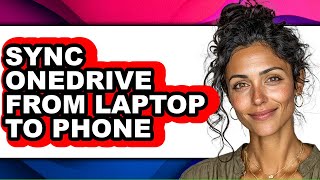 How to Sync Onedrive from Laptop to Phone (updated)