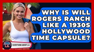 Why Is Will Rogers Ranch Like A 1930s Hollywood Time Capsule? - Everything About LA