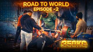 ROAD TO WORLD EPISODE - 2 BAR LOADED WITH 350KG  🧌