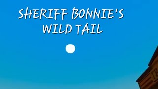SHORT FILM #1 SHERIFF BONNIE'S WILD TAIL