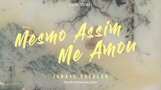 Mesmo Assim Me Amou | Israel Salazar (Ao Vivo) [Com Letra + Lyric Video]