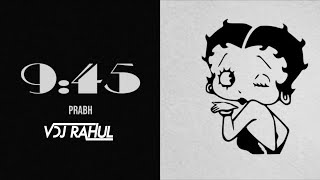 Prabh - 9:45 ( Club Remix )  Vdj Rahul - feat. Jay Trak