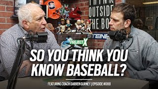 So you think you know baseball? Coach Darren Gurney | Project X #088