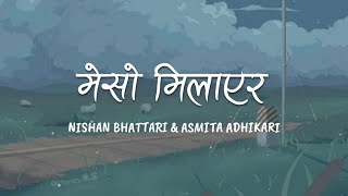 besi tira jharaula ni yeso milayera | Meso Milayera - Nishan Bhattarai & Asmita Adhikari | Lyric