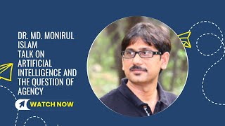 Dr. Md. Monirul Islam - "Artificial Intelligence and the Question of Agency"