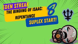 SUPLEX EVERYTHING!  - Eden Streak 8 - The Binding of Isaac: Repentance (Unmodded)