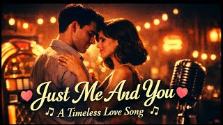 Just Me And You | Nostalgic, Romantic, Tender, Timeless Love Song.