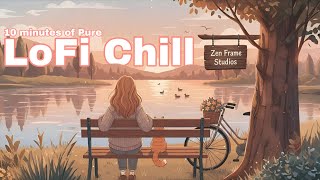 Chill LoFi Mix -10 Minutes of Pure Relaxing Lofi Chill Music | Zen Frame Studios