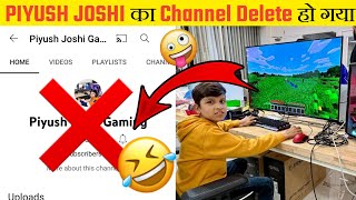 आखिरकार PIYUSH JOSHI का Channel Delete हो गया |