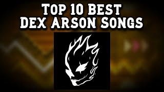 Top 10 Best Dex Arson Songs