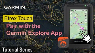 Tutorial - eTrex Touch: Garmin Explore App Pairing | Garmin Handheld GPS Pairing Tutorial