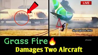 ✅Grass Fire🔥 Damages Two Aircrafts✈✈ | OR Tambo International Airport | Johannesburg