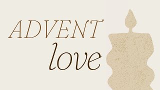 ADVENT | Love