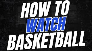 Are You Watching Basketball the Right Way?
