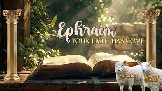 Ephraim, Your Light Has Come