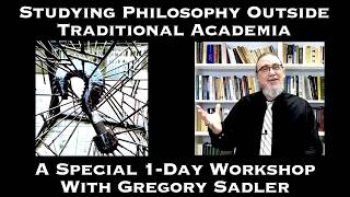 Studying Philosophy Outside Traditional Academia | A 1 Day Workshop With Gregory Sadler (2nd Cohort)