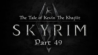 Lets Play Skyrim #49 - The Tale Of Kevin The Khajiit
