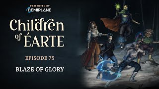 Children of Éarte - Episode 75 - Blaze of Glory