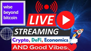 💚Good Vibes, Crypto, DeFi and Economics AMA with wise beyond bitcoin Monday Livestream