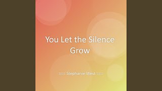 You Let the Silence Grow