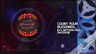 COUNT YOUR BLESSINGS NAME THEM ONE BY ONE || By: L.GIFTSON PAUL DAVIDSON