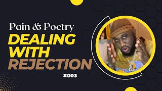 “How To Overcome Rejection” - Pain & Poetry