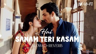 Sanam Teri Kasam Lyrics [ Slowed+Reverb ] Song Kheech Meri Photo | Harshvardhan Rane, Mawra |