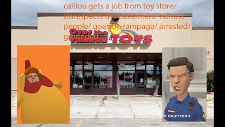 caillou gets a job at toystore/disrespects customers/goes on rampage/grounded(strong language warni)