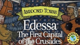 Abandoned Towns: Edessa, the First Crusader Capital