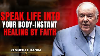 "SPEAK LIFE INTO YOUR BODY - INSTANT HEALING BY FAITH || Kenneth E Hagin"