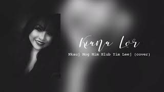 KIANA LOR - Nkauj Mog Mim Hlub Yim Leej (COVER)