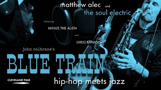 BLUE TRAIN - Matthew Alec and The Soul Electric feat. Minus the Alien and Greg Banaszak
