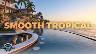 Tropical Lounge | Smooth Relaxing Chillout Beats for Study, Focus & Relax