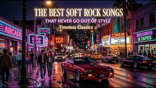 The Best Soft Rock Songs That Never Go Out of Style 🎸 Timeless Classics