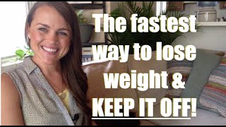 The fastest way to lose weight -- and KEEP IT OFF!